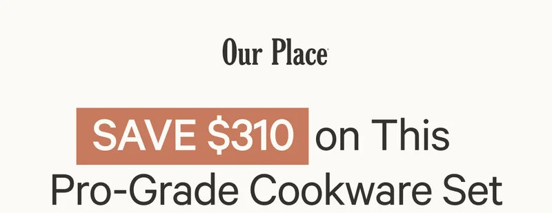 Our Place | SAVE $310 on This Pro-Grade Cookware Set