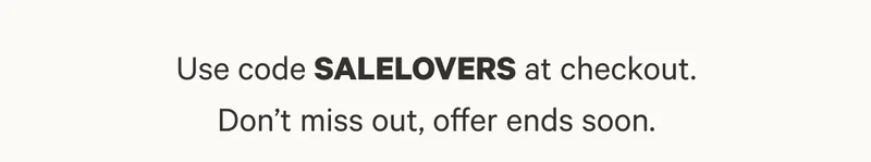 Use code SALELOVERS at checkout. Don’t miss out, offer ends soon.