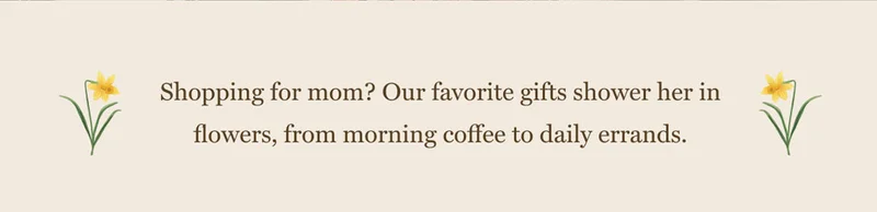 Shopping for mom? Our favorite gifts shower her in flowers, from morning coffee to daily errands.