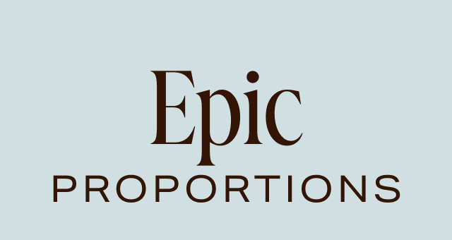 Epic Proportions Epic Proportions
