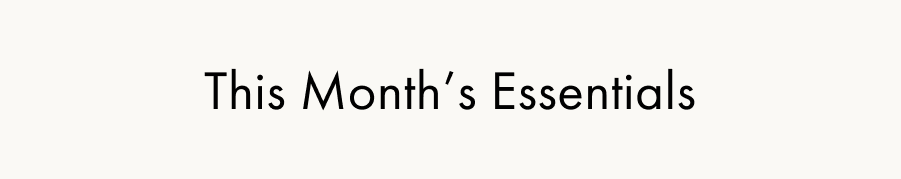 This Month's Essentials