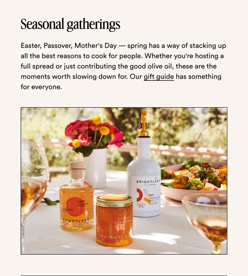 Seasonal gatherings Easter, Passover, Mother's Day — spring has a way of stacking up all the best reasons to cook for people. Whether you're hosting a full spread or just contributing the good olive oil, these are the moments worth slowing down for. Our gift guide has something for everyone.