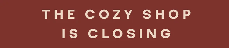 THE COZY SHOP IS CLOSING