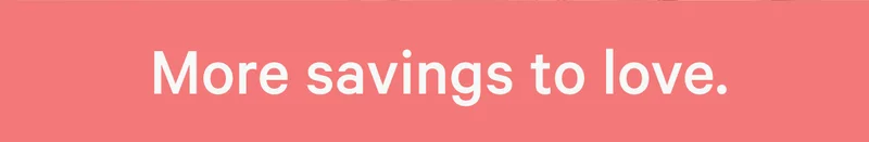 More savings to love.
