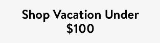 Shop Vacation Under $100