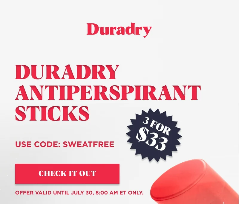 Duradry  Duradry Antiperspirant Sticks Check It Out 3 For $33 Offer Valid Until July 30, 8:00AM ET Only.