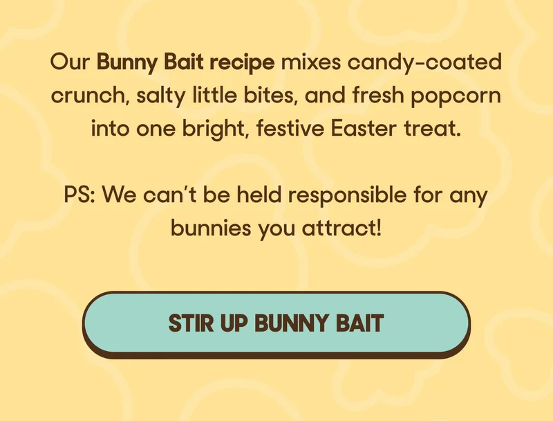 Our Bunny Bait recipe mixes candy-coated crunch, salty little bites, and fresh popcorn into one bright, festive Easter treat. PS: We can’t be held responsible for any bunnies you attract! STIR UP BUNNY BAIT
