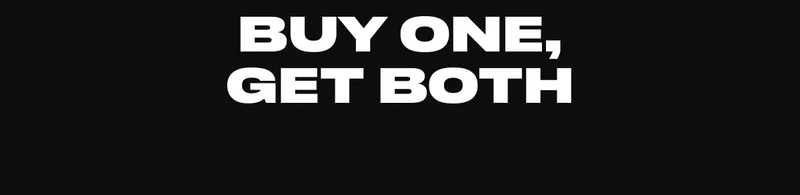 Buy one and we'll give you the other for free.