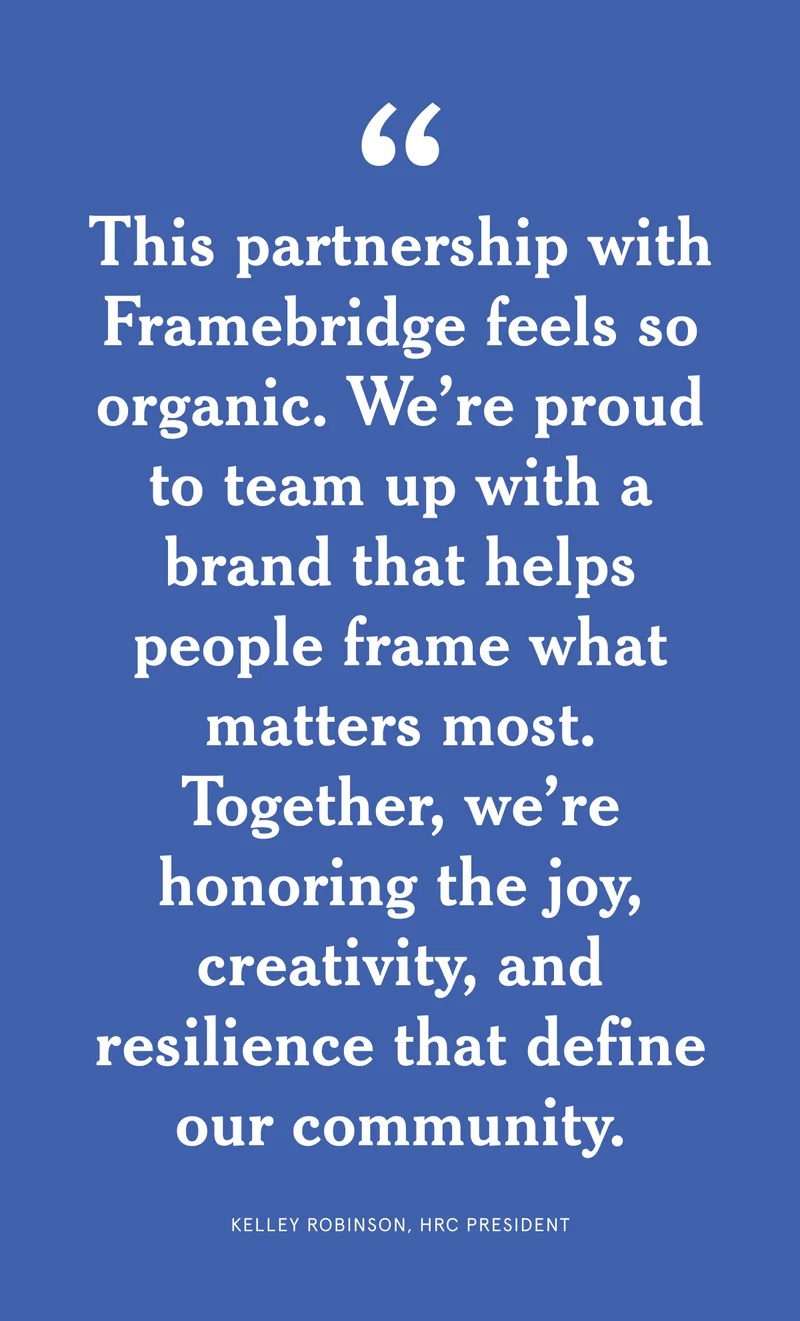 "This partnership with Framebridge feels so organic. We’re proud to team up with a brand that helps people frame what matters most. Together, we’re honoring the joy, creativity, and resilience that define our community."