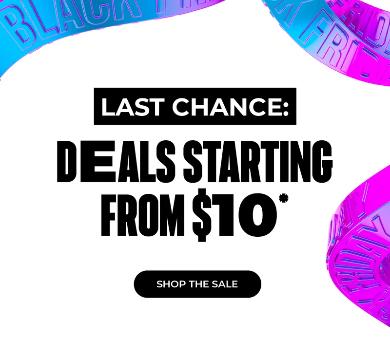 LAST CHANCE: DEALS STARTING FROM $10. SHOP THE SALE