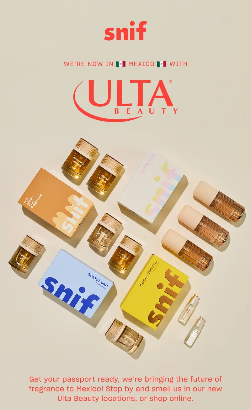 Get your passport ready, we’re bringing the future of fragrance to Mexico! Stop by and smell us in our new Ulta Beauty locations, or shop online.