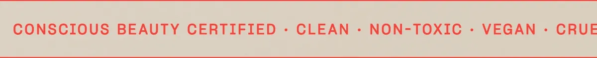 conscious beauty certified • clean • non-toxic • vegan • cruelty-free