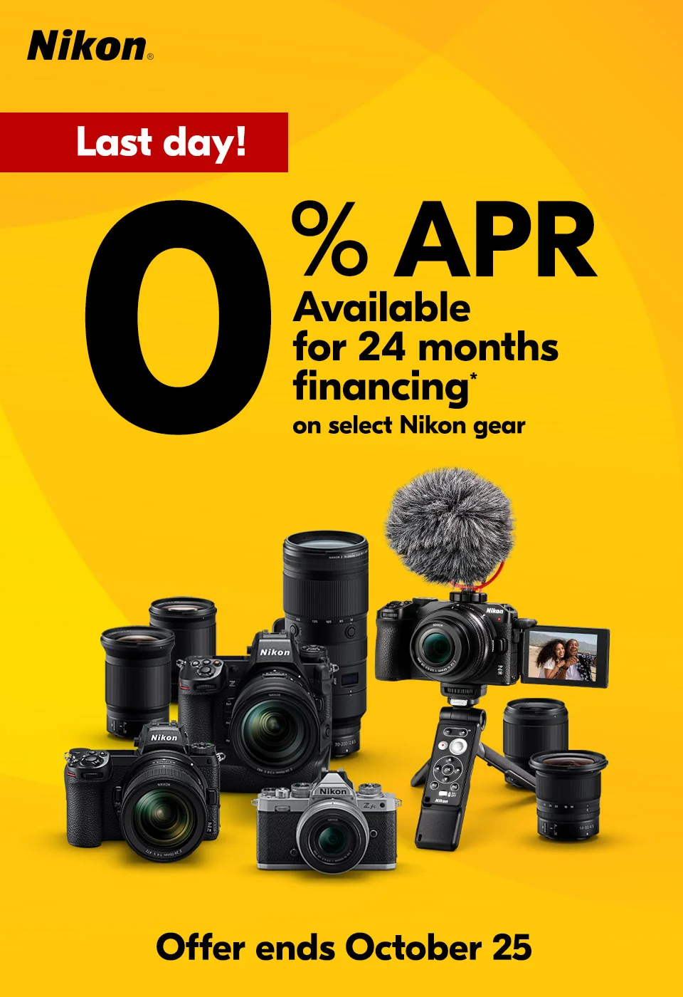 Nikon | Last day! | 0% APR available fpr 24 months financing* on select Nikon gear | Offer ends October 25