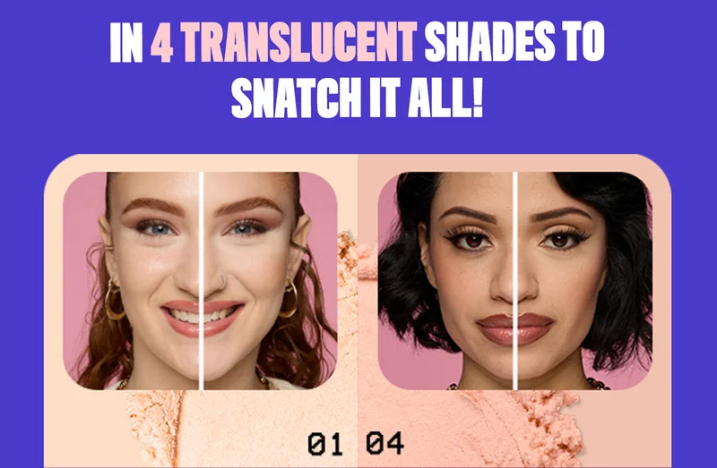 IN 4 TRANSLUCENT SHADES TO SNATCH IT ALL!