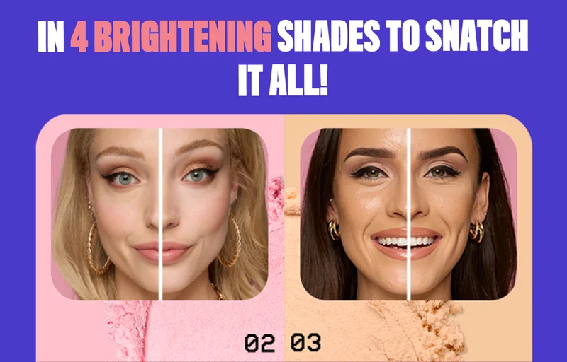 IN 4 BRIGHTENING SHADES TO SNATCH IT ALL!