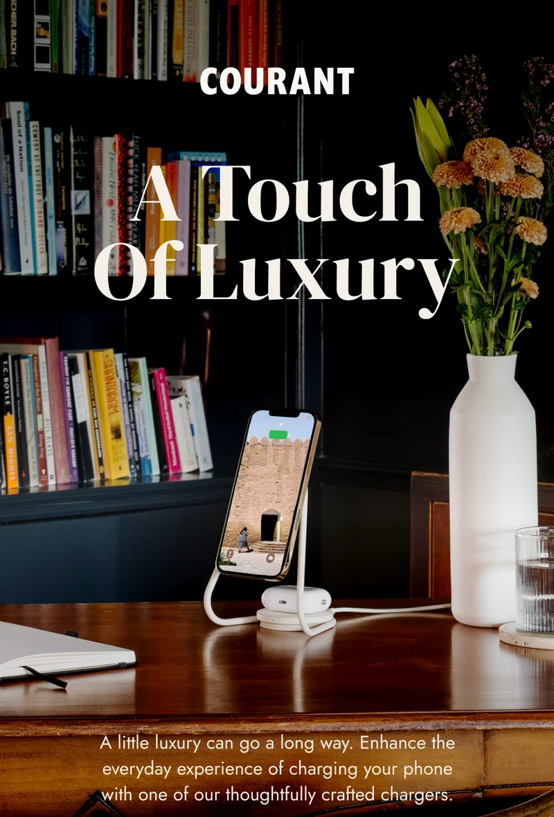 A Touch of Luxury A little luxury can go a long way. Enhance the everyday experience of charging your phone with one of our thoughtfully crafted chargers.