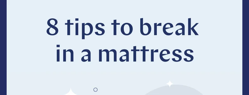 8 tips to break in a mattress >>