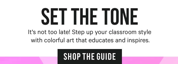 Set the Tone: It's not too late! Step up your classroom style with colorful art that educates and inspires.