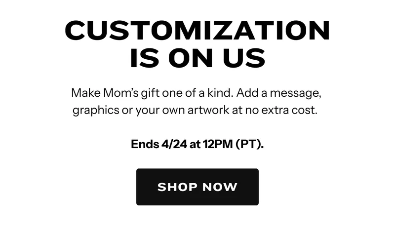 Shop Now. Free Customization through 4/24.