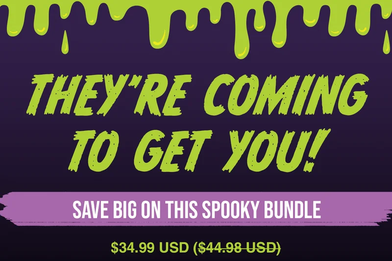 THEY'RE COMING TO GET YOU! | SAVE BIG ON THIS SPOOKY BUNDLE | $34.99 USD ($44.98 USD)