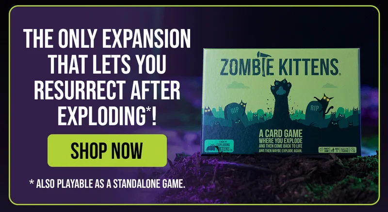 THE ONLY EXPANSION THAT LETS YOU RESURRECT AFTER EXPLODING*! | SHOP NOW | *ALSO PLAYABLE AS A STANDALONE GAME. | ZOMBIE KITTENS