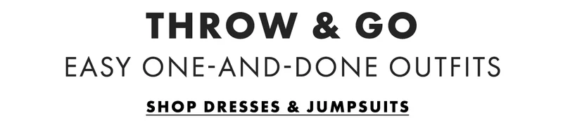 Throw & Go Easy one-and-done outfits Shop Dresses & Jumpsuits