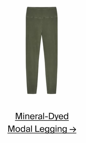 Mineral-Dyed Modal Legging →