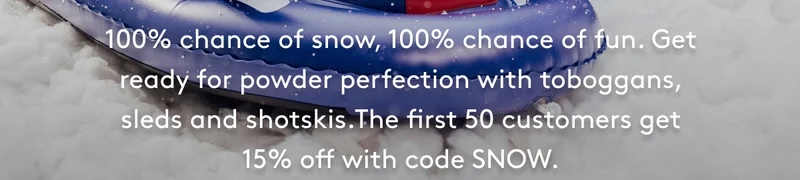 Get ready for powder perfection with toboggans, sleds, and shotskis.