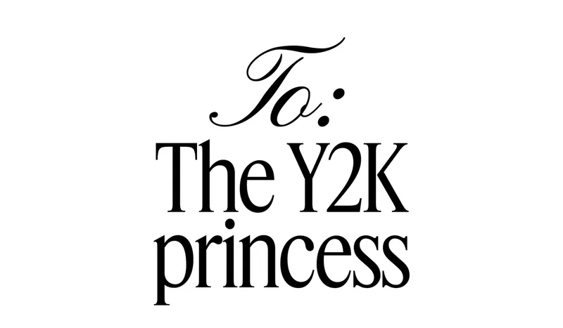To: The Y2K princess