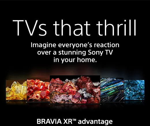 TVs that thrill | Imagine everyone's reaction over a stunning Sony TV in your home.