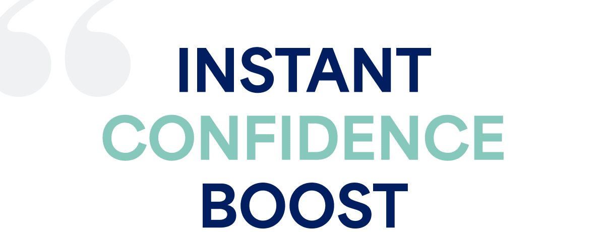 INSTANT CONFIDENCE BOOST
