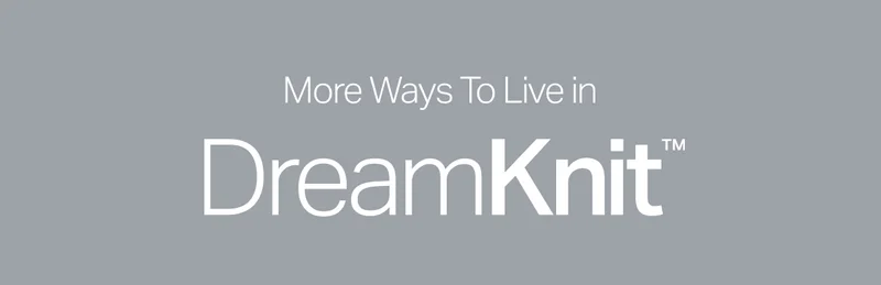 More Ways To Live in DreamKnit