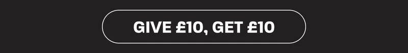 GIVE £10, GET £10