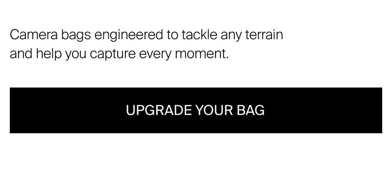Camera bags engineered to tackle any terrain and help you capture every&nbsp;moment.