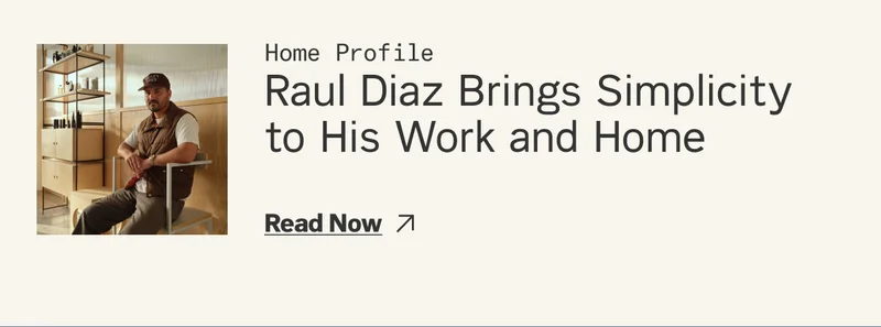 Related Post: Raul Diaz Brings Simplicity to His Work and Home