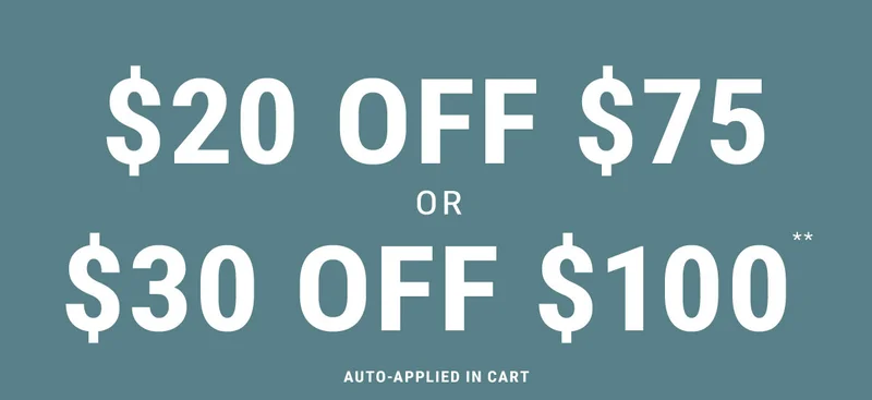 $20 off $75 or $30 off $100** Auto-Applied In Cart
