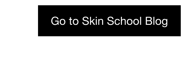 Go to Skin School Blog
