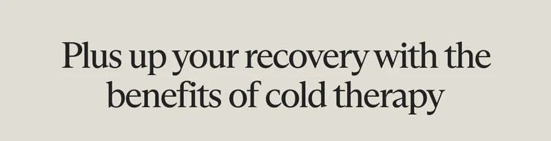 Plus uo your recovery with the benefits of cold therapy