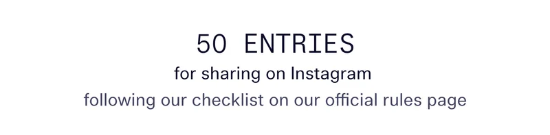 50 entries for sharing on Instagram (following our checklist on our official rules page)