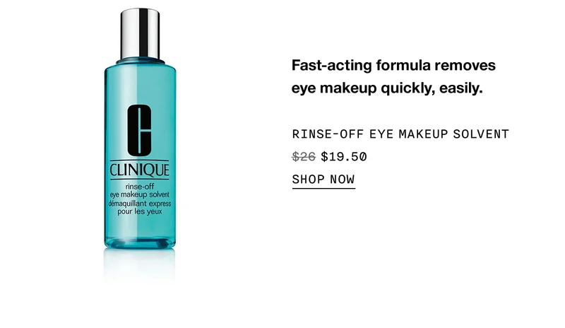 Fast-acting formula removes eye makeup quickly, easily. RINSE-OFF EYE MAKEUP SOLVENT $19.50 SHOP NOW