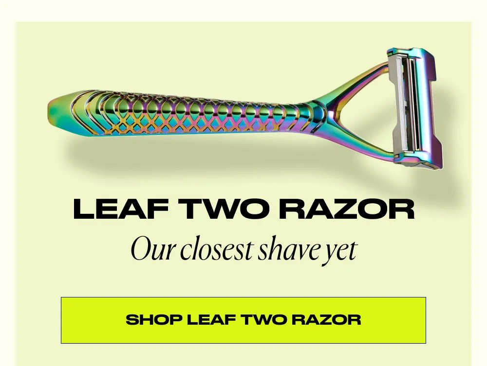 Leaf Two Razor, our closest shave yet - shop leaf two razor