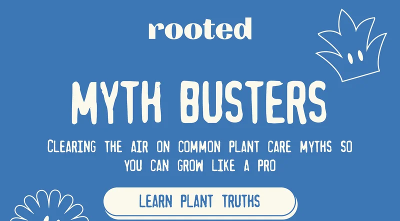 MYTH BUSTERS SUBHEADER: Clearing the air on common plant care myths so you can grow like a pro [LEARN PLANT TRUTHS]