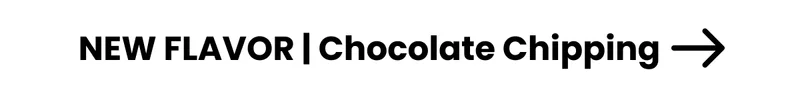 CTA Banner that reads, "New flavor | Chocolate Chipping"