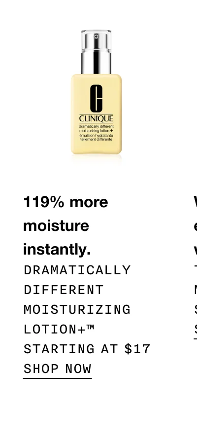 119% more moisture instantly. Dramatically Different Moisturizing Lotion+™ Starting at $17 | SHOP NOW