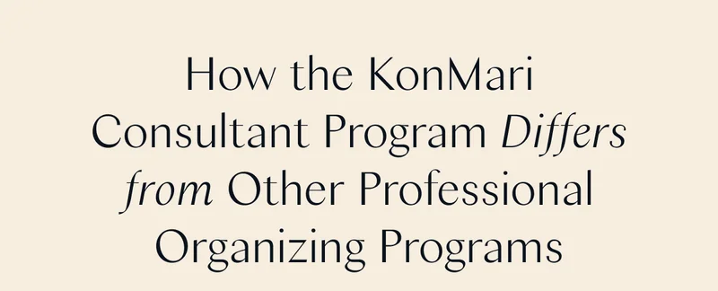 How the KonMari Consultant Program Differs from Other Professional Organizing Programs