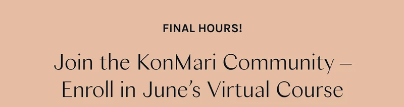 Final Hours! Join the KonMari Community – Enroll in June’s Virtual Course