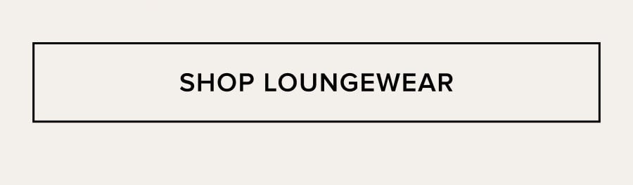 SHOP LOUNGEWEAR