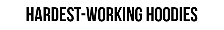 HARDEST-WORKING HOODIES