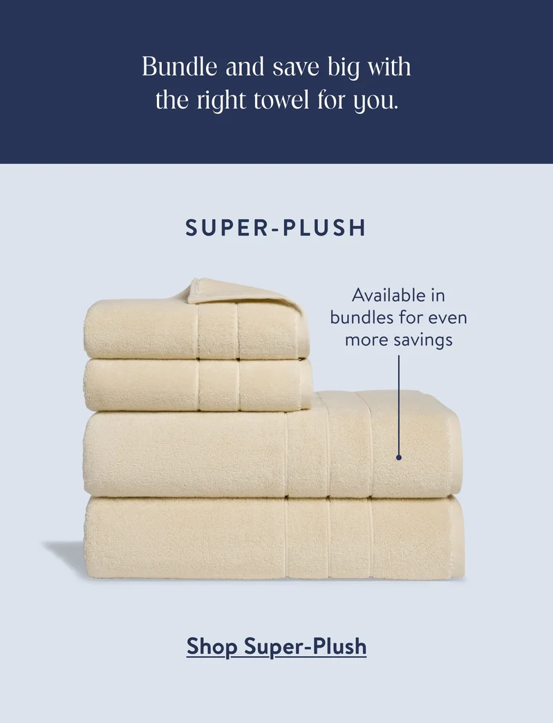 Bundle and save big with the right towel for you