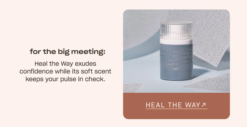 for the big meeting: Heal the Way exudes confidence while its soft scent keeps your pulse in check.